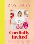 Zoe Sugg - Cordially Invited - A Seasonal Guide to hosting and occasion and making a  Memory out of every day.