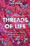 Clare Hunter - Threads of Life - A History of the World Through the Eye of a Needle.