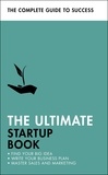 Kevin Duncan et Iain Maitland - The Ultimate Startup Book - Find Your Big Idea; Write Your Business Plan; Master Sales and Marketing.