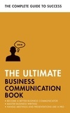 David Cotton et Martin Manser - The Ultimate Business Communication Book - Communicate Better at Work, Master Business Writing, Perfect your Presentations.
