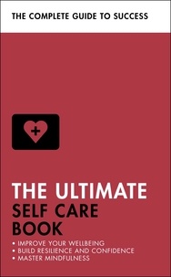 Clara Seeger et Stephen Evans-Howe - The Ultimate Self Care Book - Improve Your Wellbeing; Build Resilience and Confidence; Master Mindfulness.