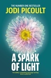 Jodi Picoult - A Spark of Light - The heart-stopping must-read from No.1 Sunday Times Bestseller!.