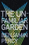 Benjamin Percy - The Unfamiliar Garden - The Comet Cycle Book 2.