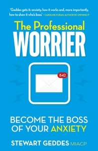 Stewart Geddes - The Professional Worrier - Become the Boss of Your Anxiety.