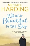 Michael Harding - What is Beautiful in the Sky - A book about endings and beginnings.