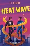 T. J. Klune - Heat Wave - The finale to The Extraordinaries series from a New York Times bestselling author.