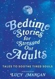  Various et Lucy Mangan - Bedtime Stories for Stressed Out Adults.