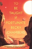 Becky Chambers - To Be Taught, If Fortunate.