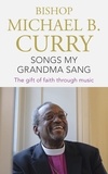 Bishop Michael B. Curry - Songs My Grandma Sang - The gift of faith through music.