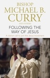 Bishop Michael B. Curry - Following the Way of Jesus - A clarion call to join the Jesus movement.