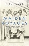Siân Evans - Maiden Voyages - women and the Golden Age of transatlantic travel.