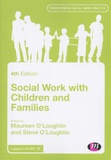 Maureen O'Loughlin et Steve O'Loughlin - Social Work with Children and Families.