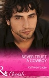 Kathleen Eagle - Never Trust A Cowboy.