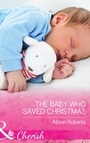 Alison Roberts - The Baby Who Saved Christmas.