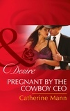 Catherine Mann - Pregnant By The Cowboy Ceo.