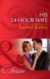 Rachel Bailey - His 24-Hour Wife.