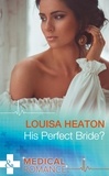 Louisa Heaton - His Perfect Bride?.