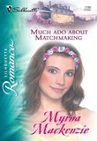 Myrna MacKenzie - Much Ado About Matchmaking.