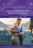 Cassie Miles - Undercover Protector.