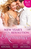 Christie Ridgway et Leslie Kelly - New Year's Resolution: Romance! - Say Yes / No More Bad Girls / Just a Fling.
