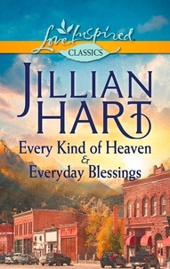 Jillian Hart - Every Kind of Heaven &amp; Everyday Blessings - Every Kind of Heaven / Everyday Blessings.