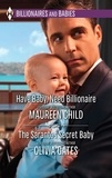Maureen Child et Olivia Gates - Have Baby, Need Billionaire &amp; The Sarantos Secret Baby - Have Baby, Need Billionaire / The Sarantos Secret Baby.