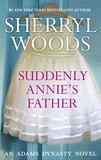 Sherryl Woods - Suddenly, Annie's Father.