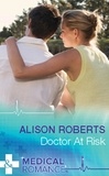 Alison Roberts - Doctor At Risk.