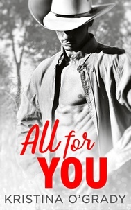 Kristina O'Grady - All For You - A steamy second chance romance.