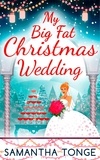 Samantha Tonge - My Big Fat Christmas Wedding.