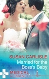 Susan Carlisle - Married For The Boss's Baby.