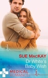 Sue MacKay - Dr White's Baby Wish.