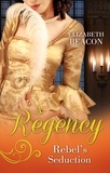 Elizabeth Beacon - A Regency Rebel's Seduction - A Most Unladylike Adventure / The Rake of Hollowhurst Castle.