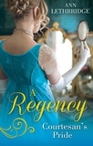 Ann Lethbridge - A Regency Courtesan's Pride - More Than a Mistress / The Rake's Inherited Courtesan.