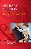 Katherine Garbera - His Baby Agenda.