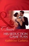 Katherine Garbera - His Seduction Game Plan.
