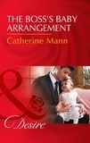 Catherine Mann - The Boss's Baby Arrangement.