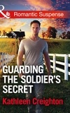 Kathleen Creighton - Guarding The Soldier's Secret.