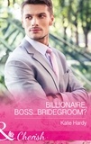 Kate Hardy - Billionaire, Boss...Bridegroom?.