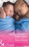 Rebecca Winters - The Billionaire's Baby Swap.