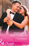 Tracy Madison - From Good Guy To Groom.