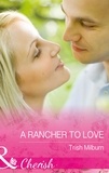 Trish Milburn - A Rancher To Love.