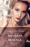 Chantelle Shaw - Mistress Of His Revenge.