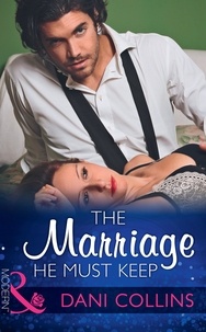 Dani Collins - The Marriage He Must Keep.