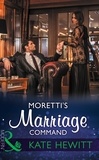 Kate Hewitt - Moretti's Marriage Command.