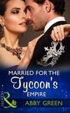 Abby Green - Married For The Tycoon's Empire.