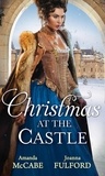 Amanda McCabe et Joanna Fulford - Christmas At The Castle - Tarnished Rose of the Court / The Laird's Captive Wife.