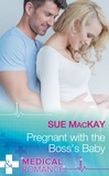 Sue MacKay - Pregnant With The Boss's Baby.