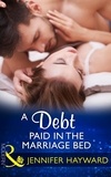 Jennifer Hayward - A Debt Paid In The Marriage Bed.