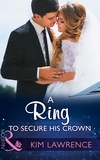 Kim Lawrence - A Ring To Secure His Crown.
